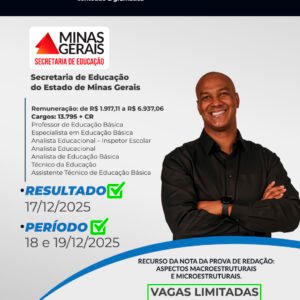 Secretaria de Educação do Estado de Minas Gerais (SEE MG) Remuneração: de R$ 1.917,11 a R$ 6.937,06 Cargos: 13.795 + CR Professor de Educação Básica Especialista em Educação Básica Analista Educacional – Inspetor Escolar Analista Educacional Analista de Educação Básica Técnico da Educação Assistente Técnico de Educação Básica Banca: CONSULPLAN Resultado Preliminar: 17/12/2025 Período de interposição de recurso: 18/12/2025 até 19/12/2025 Recurso da Nota da PROVA DE REDAÇÃO: Aspectos Macroestruturais e Microestruturais. Vagas Limitadas. Envie uma Mensagem AGORA e Reserve a sua Análise Gratuita!