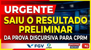 🔴 Concurso CPRM: Resultado Preliminar da Prova Discursiva e Redação pela FGV