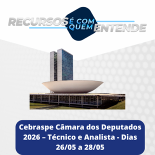 Cebraspe Câmara dos Deputados 2026 – Técnico e Analista - Dia 26/05 aa 28/05