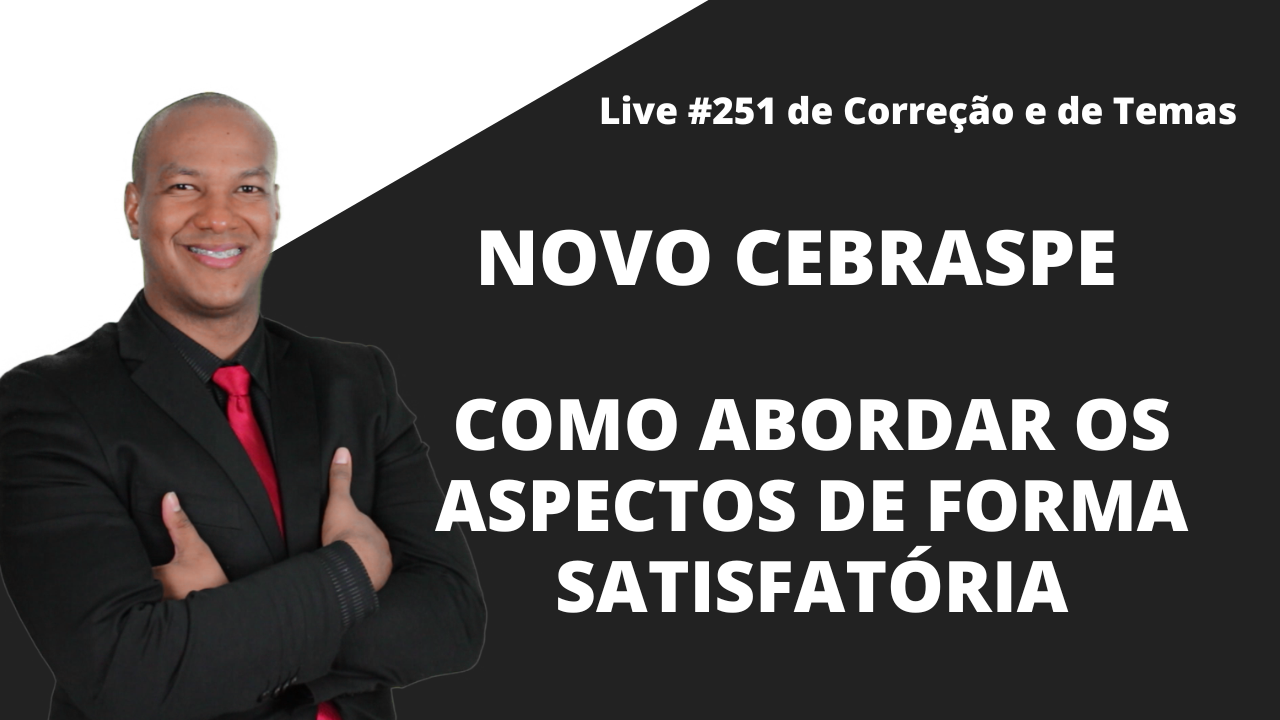 COMO ABORDAR OS ASPECTOS DE FORMA SATISFATÓRIA NO CEBRASPE | #Live 251