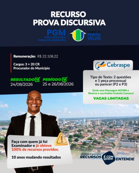 Procuradoria-Geral do Município (PGM) DE PORTO VELHO/RO Remuneração: R$ 22.108,22 Cargos: 3 + 20 CR PROCURADOR DO MUNICÍPIO Banca: CEBRASPE Resultado Preliminar: 24/08/2026 Período de interposição de recurso: 25/08 a 26/08/2026 (até às 18h) Tipo de Texto: 2 questões e 1 peça processual ou parecer (P2 e P3)